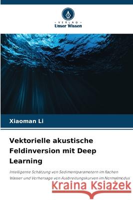 Vektorielle akustische Feldinversion mit Deep Learning Xiaoman Li 9786209287800