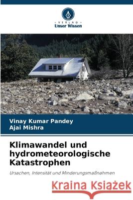 Klimawandel und hydrometeorologische Katastrophen Kumar Pandey, Vinay, Mishra, Ajai 9786209287824