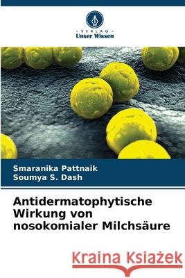 Antidermatophytische Wirkung von nosokomialer Milchsäure Pattnaik, Smaranika, S. Dash, Soumya 9786209287862