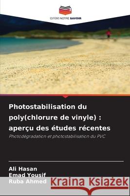 Photostabilisation du poly(chlorure de vinyle) : aperçu des études récentes Hasan, Ali, Yousif, Emad, Ahmed, Ruba 9786209287954 Editions Notre Savoir