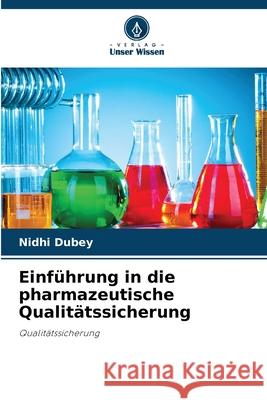 Einführung in die pharmazeutische Qualitätssicherung Dubey, Nidhi 9786209288142