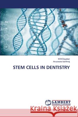STEM CELLS IN DENTISTRY Dayakar, M M, kanthraj, Anuswara 9786209288180 LAP Lambert Academic Publishing