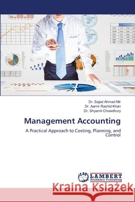 Management Accounting Mir, Dr. Sajad Ahmad, Khan, Dr. Aamir Rashid, Chowdhury, Dr. Shyamli 9786209288302 LAP Lambert Academic Publishing