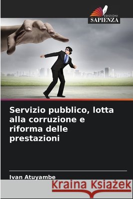 Servizio pubblico, lotta alla corruzione e riforma delle prestazioni Atuyambe, Ivan 9786209288494 Edizioni Sapienza