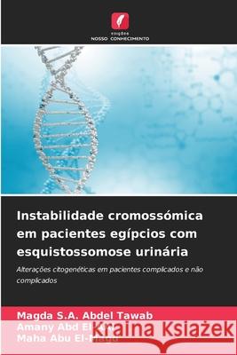 Instabilidade cromossómica em pacientes egípcios com esquistossomose urinária S.A. Abdel Tawab, Magda, Abd El-AAl, Amany, Abu El-Magd, Maha 9786209288562 Edições Nosso Conhecimento