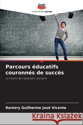Parcours éducatifs couronnés de succès Guilherme José Vicente, Raniery 9786209288876 Editions Notre Savoir