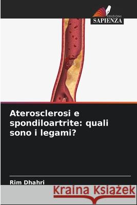 Aterosclerosi e spondiloartrite: quali sono i legami? Dhahri, Rim 9786209289064 Edizioni Sapienza