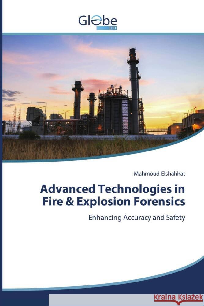 Advanced Technologies in Fire & Explosion Forensics Elshahhat, Mahmoud 9786209289118