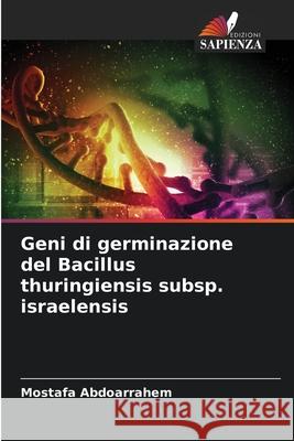 Geni di germinazione del Bacillus thuringiensis subsp. israelensis Abdoarrahem, Mostafa 9786209289132 Edizioni Sapienza
