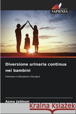 Diversione urinaria continua nei bambini JABLOUN, Asma 9786209289163 Edizioni Sapienza