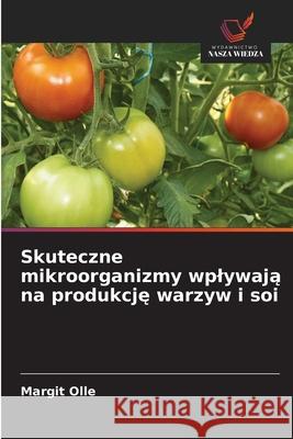 Skuteczne mikroorganizmy wplywaja na produkcje warzyw i soi Olle, Margit 9786209289484