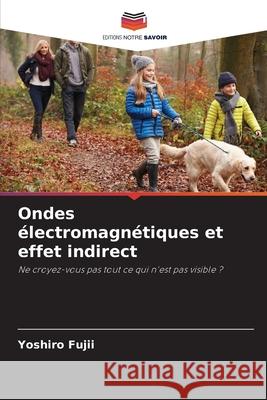 Ondes ?lectromagn?tiques et effet indirect Yoshiro Fujii 9786209289583 Editions Notre Savoir
