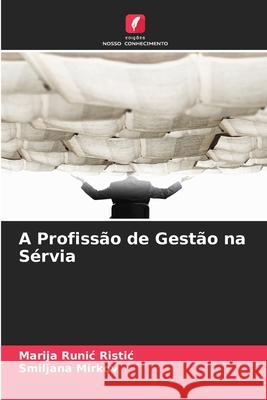 A Profissão de Gestão na Sérvia Runic Ristic, Marija, Mirkov, Smiljana 9786209289682