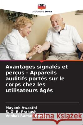 Avantages signalés et perçus - Appareils auditifs portés sur le corps chez les utilisateurs âgés Awasthi, Mayank, Prakash, S. G. R., Prusty, Venkat Raman 9786209289743