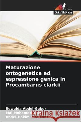 Maturazione ontogenetica ed espressione genica in Procambarus clarkii Abdel-Gaber, Rewaida, Mohamed Zaki, Mai, Saad El-Din, Abdel-Hakim 9786209289859