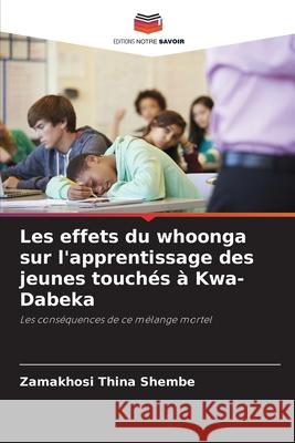 Les effets du whoonga sur l'apprentissage des jeunes touchés à Kwa-Dabeka Shembe, Zamakhosi Thina 9786209290664 Editions Notre Savoir
