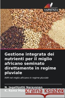Gestione integrata dei nutrienti per il miglio africano seminato direttamente in regime pluviale Narayanan, N. Jagathjothi, Moorthy, K. Rama 9786209290824
