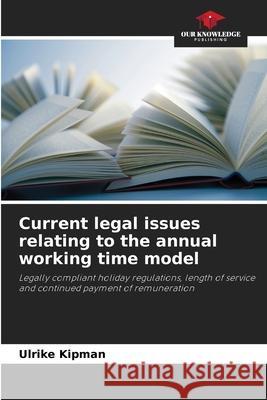 Current legal issues relating to the annual working time model Ulrike Kipman 9786209291289