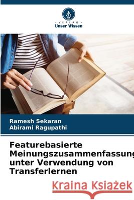 Featurebasierte Meinungszusammenfassung unter Verwendung von Transferlernen Sekaran, Ramesh, Ragupathi, Abirami 9786209291524
