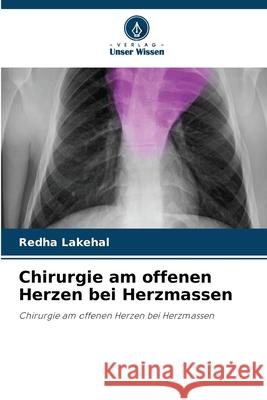 Chirurgie am offenen Herzen bei Herzmassen Lakehal, Redha 9786209291838