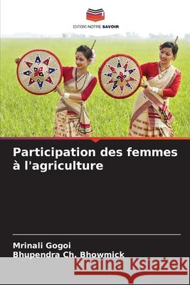 Participation des femmes à l'agriculture Gogoi, Mrinali, Bhowmick, Bhupendra Ch. 9786209291876