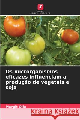 Os microrganismos eficazes influenciam a produção de vegetais e soja Olle, Margit 9786209292040