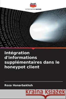 Intégration d'informations supplémentaires dans le honeypot client Honarbakhsh, Roza 9786209292491