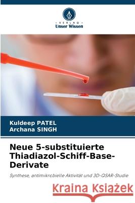 Neue 5-substituierte Thiadiazol-Schiff-Base-Derivate Kuldeep Patel Archana Singh 9786209292552