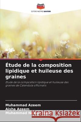 Étude de la composition lipidique et huileuse des graines Azeem, Muhammad, Azeem, Aisha, Iqbal, Muhammad Naeem 9786209292606