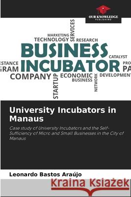 University Incubators in Manaus Bastos Araújo, Leonardo 9786209292880