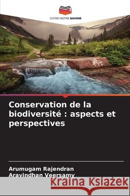 Conservation de la biodiversité : aspects et perspectives Rajendran, Arumugam, Veersamy, Aravindhan 9786209292934 Editions Notre Savoir