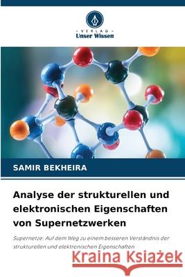 Analyse der strukturellen und elektronischen Eigenschaften von Supernetzwerken Samir Bekheira 9786209293061