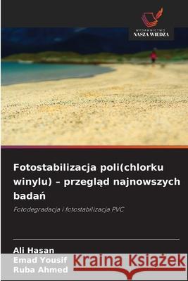 Fotostabilizacja poli(chlorku winylu) - przeglad najnowszych badan Hasan, Ali, Yousif, Emad, Ahmed, Ruba 9786209293078 Wydawnictwo Nasza Wiedza