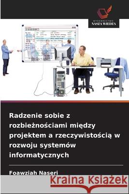 Radzenie sobie z rozbieznosciami miedzy projektem a rzeczywistoscia w rozwoju systemów informatycznych Naseri, Foawziah 9786209293085