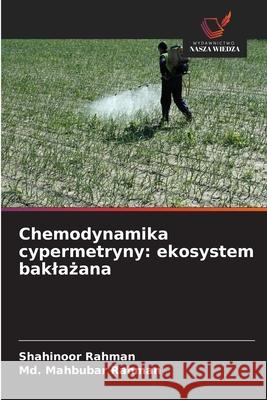 Chemodynamika cypermetryny: ekosystem baklazana Rahman, Shahinoor, Rahman, Md. Mahbubar 9786209293092