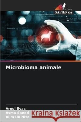 Microbioma animale Ilyas, Arooj, Saeed, Asma, Nisa, Alim un 9786209293245