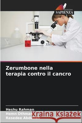 Zerumbone nella terapia contro il cancro Rahman, Heshu, Othman, Hemn, Abdullah, Rasedee 9786209293351 Edizioni Sapienza