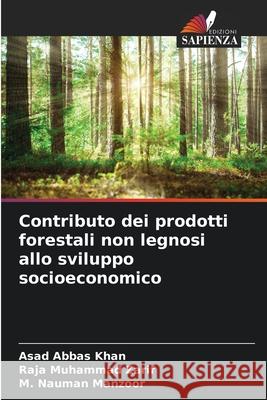 Contributo dei prodotti forestali non legnosi allo sviluppo socioeconomico Khan, Asad Abbas, Muhammad Zarif, Raja, Nauman Manzoor, M. 9786209293375 Edizioni Sapienza