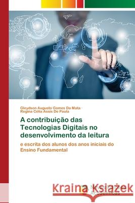 A contribui??o das Tecnologias Digitais no desenvolvimento da leitura Gleydson Augusto Gomes D Regina C?lia Assis d 9786209293467 Novas Edicoes Academicas