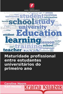 Maturidade profissional entre estudantes universitários do primeiro ano Hoorn, Caroline, Heslop, Karl 9786209293504