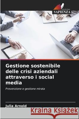 Gestione sostenibile delle crisi aziendali attraverso i social media Julia Arnold 9786209293917