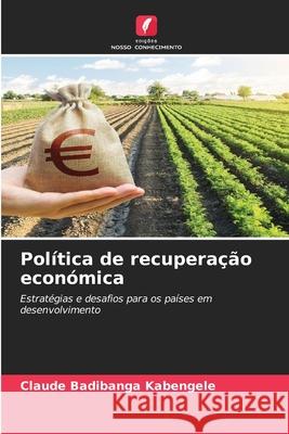 Política de recuperação económica Badibanga Kabengele, Claude 9786209294556