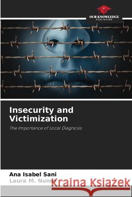 Insecurity and Victimization Sani, Ana Isabel, M. Nunes, Laura 9786209294587 Our Knowledge Publishing