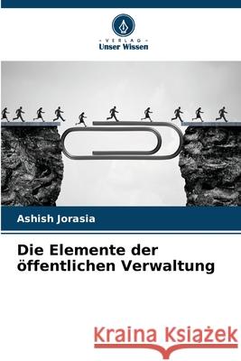 Die Elemente der öffentlichen Verwaltung Jorasia, Ashish 9786209294631