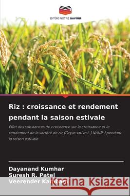Riz : croissance et rendement pendant la saison estivale Kumhar, Dayanand, R. Patel, Suresh, Kambam, Veerender 9786209294693