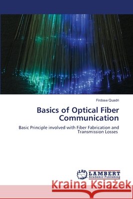 Basics of Optical Fiber Communication Quadri, Firdose 9786209294716