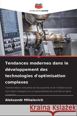 Tendances modernes dans le développement des technologies d'optimisation complexes Mihalevich, Aleksandr 9786209295096