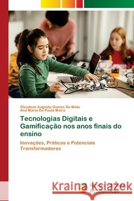Tecnologias Digitais e Gamifica??o nos anos finais do ensino Gleydson Augusto Gomes D Ana Maria de Paula Meira 9786209295218 Novas Edicoes Academicas