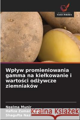 Wplyw promieniowania gamma na kielkowanie i wartosci odzywcze ziemniaków Munir, Neelma, Qaiser, Hafiza Zumar, Naz, Shagufta 9786209295249 Wydawnictwo Nasza Wiedza