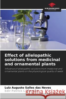 Effect of allelopathic solutions from medicinal and ornamental plants Salles das Neves, Luiz Augusto, L. Goulart, Edir Patrick 9786209295690